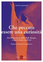 Che peccato essere una curiosità. Dive dimenticate della Belle Époque, verso la donna moderna