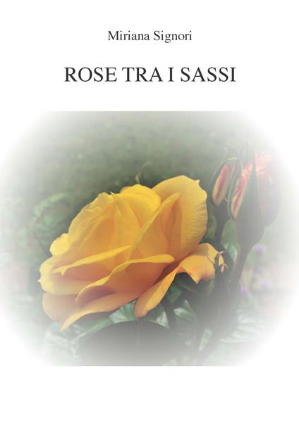 Rose tra i sassi - Miriana Signori - copertina