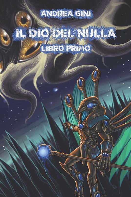 Il dio del nulla. Vol. 1 - Andrea Gini - copertina