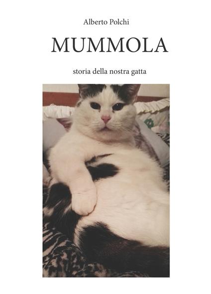 Mummola. Storia della nostra gatta. Ediz. integrale - Alberto Polchi - copertina