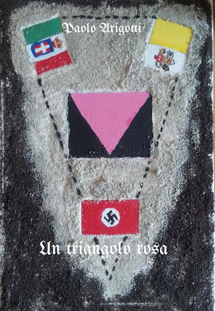 Un triangolo rosa. Storia d'amore con la A maiuscola. Ediz. ampliata - Paolo Arigotti - copertina