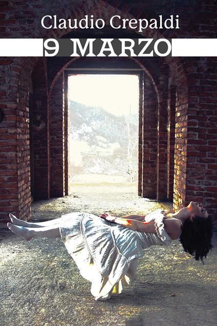 9 Marzo. Ediz. integrale - Claudio Crepaldi - copertina