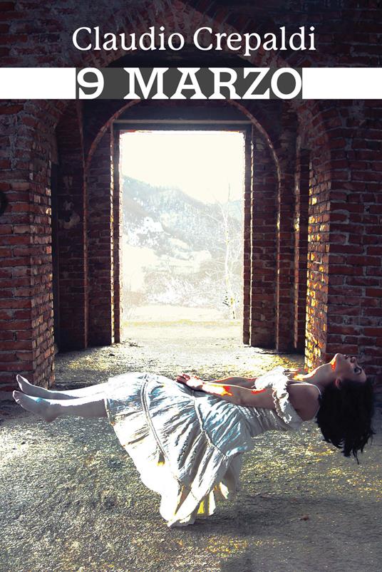 9 Marzo. Ediz. integrale - Claudio Crepaldi - copertina