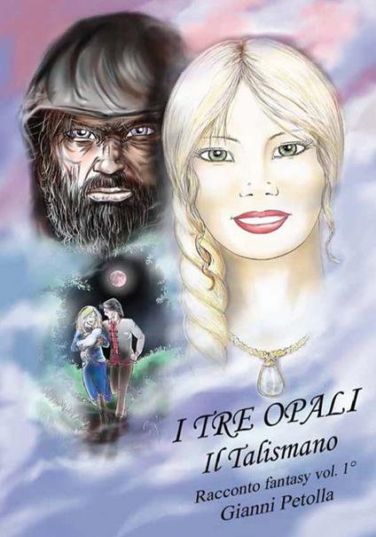 I tre opali. Vol. 1: Il talismano - Gianni Petolla - copertina