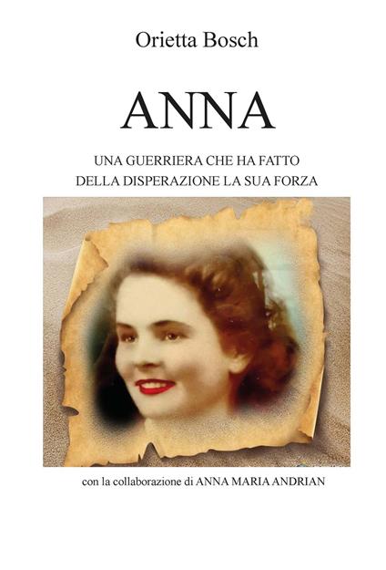 Anna. Una guerriera che ha fatto della disperazione la sua forza - Orietta Bosch - copertina