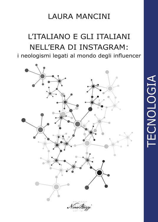 L'italiano e gli italiani nell'era di Instagram:. i neologismi legati al mondo degli influencer. Ediz. integrale - Laura Mancini - copertina
