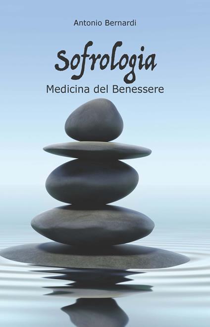 Sofrologia. La medicina del benessere - Antonio Bernardi - copertina