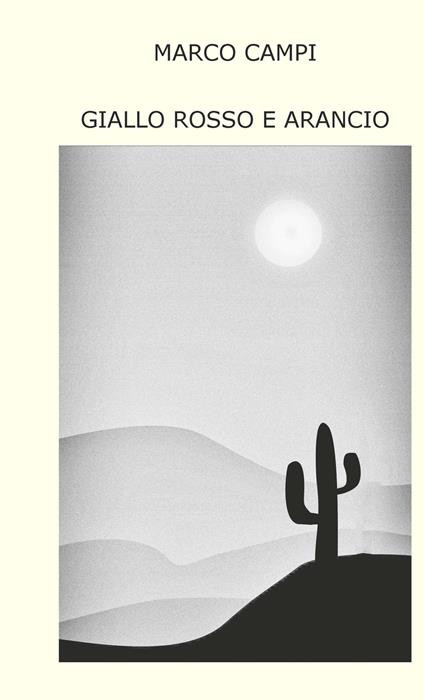 Giallo rosso e arancio. Ediz. integrale - Marco Campi - copertina