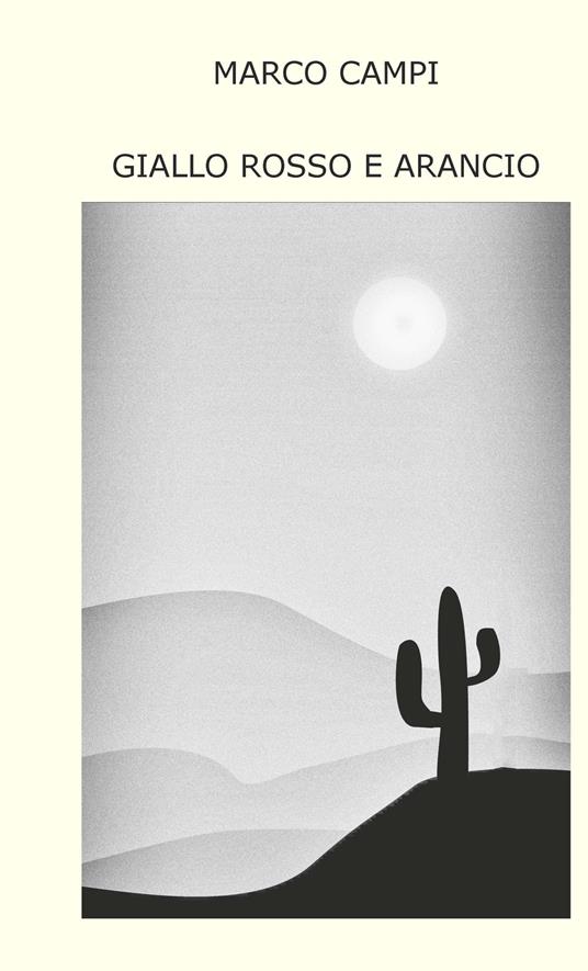 Giallo rosso e arancio. Ediz. integrale - Marco Campi - copertina