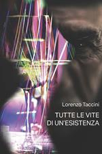 Tutte le vite di un'esistenza. Ediz. integrale
