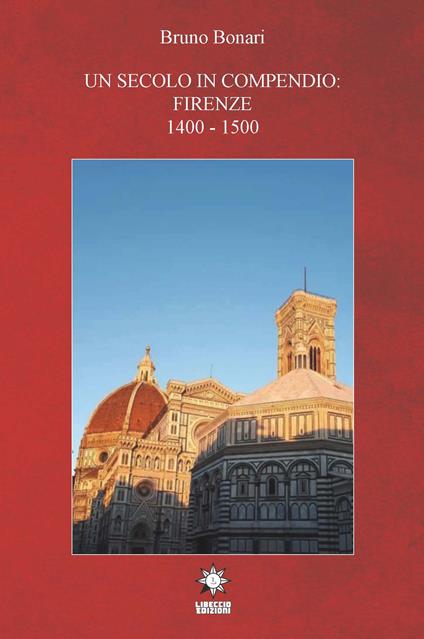 Un secolo in compendio: Firenze 1400-1500 - Bruno Bonari - copertina