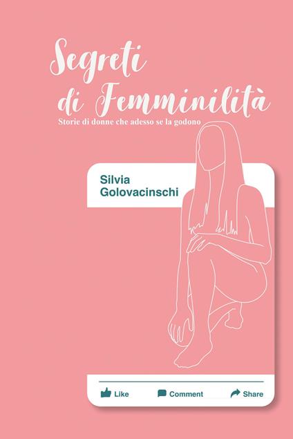 Segreti di femminilità. Storie di donne che adesso se la godono - Silvia Golovacinschi - copertina