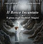 Il bosco incantato e il gioco degli Occhiali Magici. Ediz. illustrata