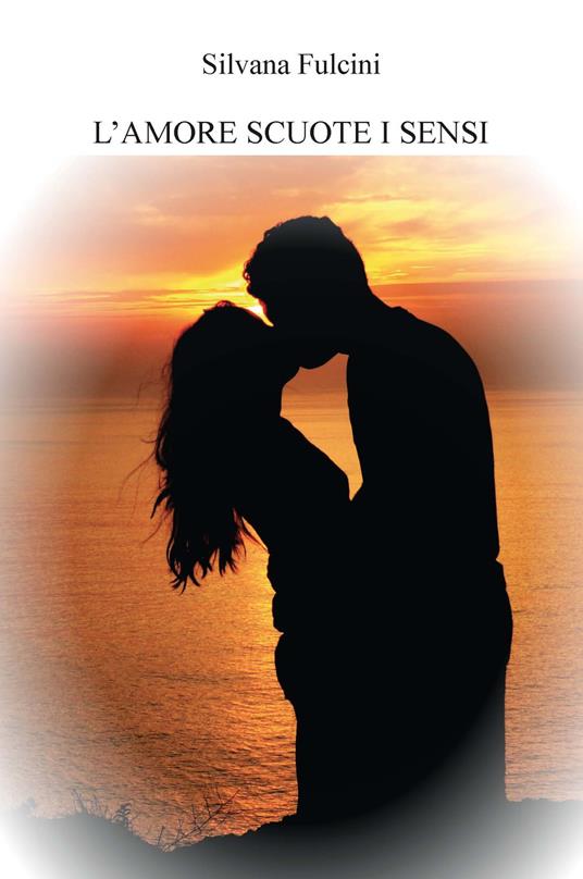 L'amore scuote i sensi - Silvana Fulcini - copertina