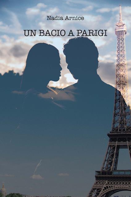 Un bacio a Parigi - Nadia Arnice - copertina