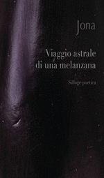 Viaggio astrale di una melanzana. Ediz. integrale