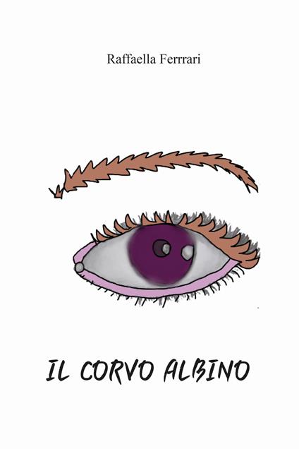 Il corvo albino. Ediz. illustrata - Raffaella Ferrari - copertina