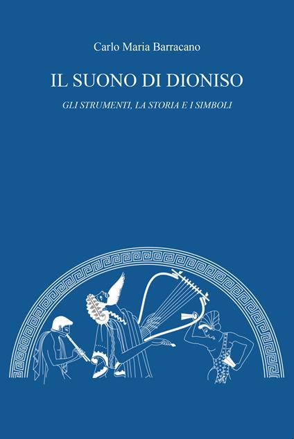 Il suono di Dioniso. Gli strumenti, la storia e i simboli - Carlo Maria Barracano - copertina