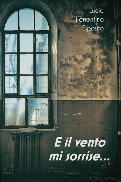  E il vento mi sorrise.. -  Esposito Lucia Ferrentino,850  - copertina