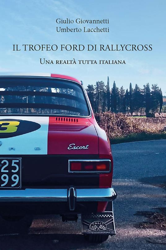 Il trofeo Ford di rallycross. Una realtà tutta italiana - Giulio Giovannetti,Umberto Lacchetti - copertina