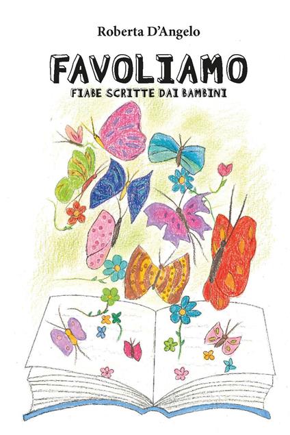 Favoliamo. Fiabe scritte dai bambini - Roberta D'Angelo - copertina