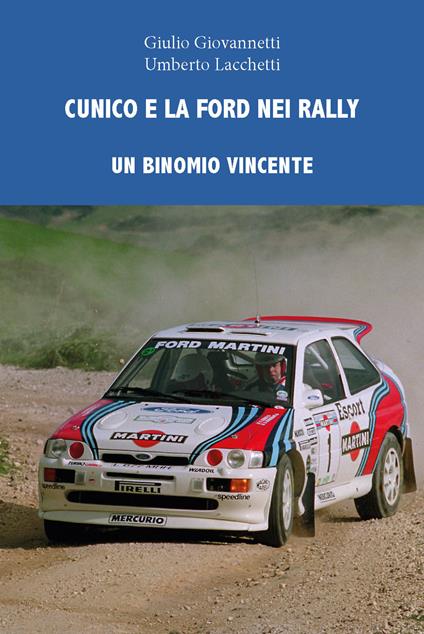 Cunico e la Ford nei rally. Un binomio vincente - Giulio Giovannetti,Umberto Lacchetti - copertina