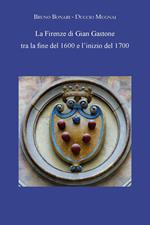 La Firenze di Gian Gastone tra la fine del 1600 e l'inizio del 1700