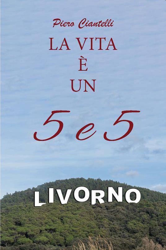 LA VITA È UN 5e5 - Piero Ciantelli - copertina