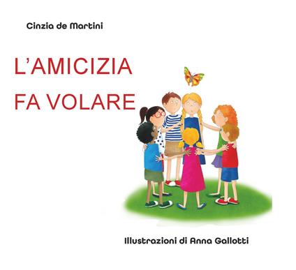 L'amicizia fa volare. Ediz. illustrata - Cinzia De Martini - copertina