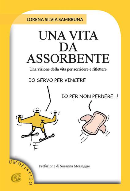 Una vita da assorbente. Una visione della vita per sorridere e riflettere - Lorena Silvia Sambruna - copertina