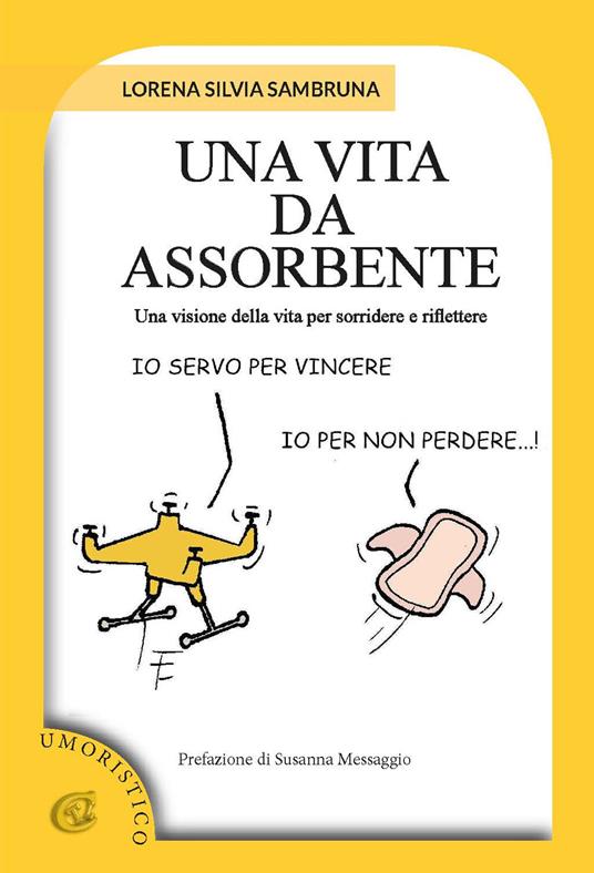 Una vita da assorbente. Una visione della vita per sorridere e riflettere - Lorena Silvia Sambruna - copertina
