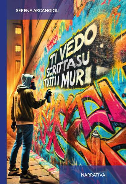 Ti vedo scritta su tutti i muri. Ediz. integrale - Serena Arcangioli - copertina