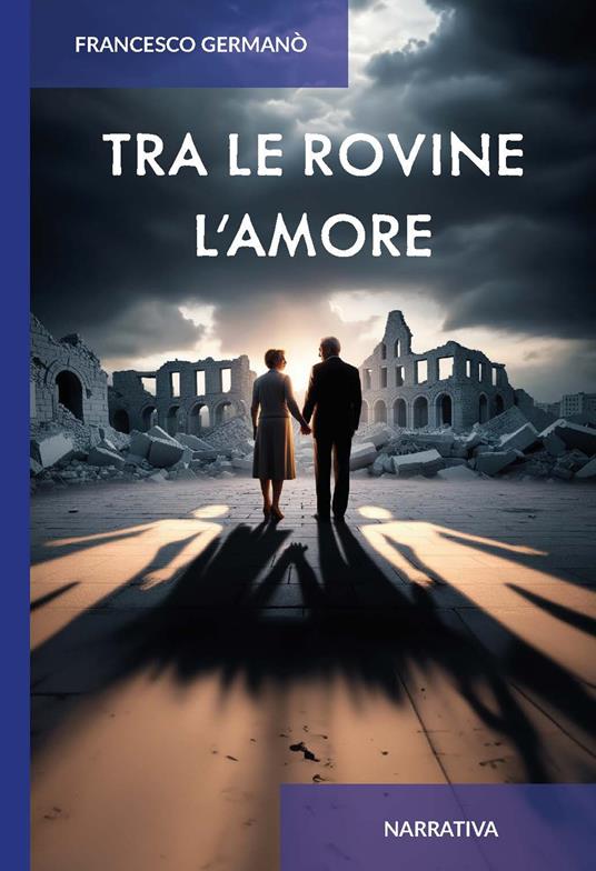 Tra le rovine l'amore. Ediz. integrale - Francesco Germanò - copertina