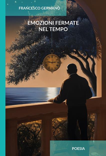 Emozioni fermate nel tempo. Ediz. integrale - Francesco Germanò - copertina