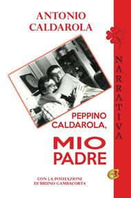 Peppino Caldarola, mio padre. Ediz. integrale