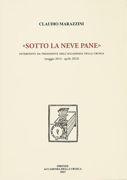 «Sotto la neve pane». Interventi da presidente dell'Accademia della Crusca (maggio 2014 - aprile 2023) - Claudio Marazzini - copertina