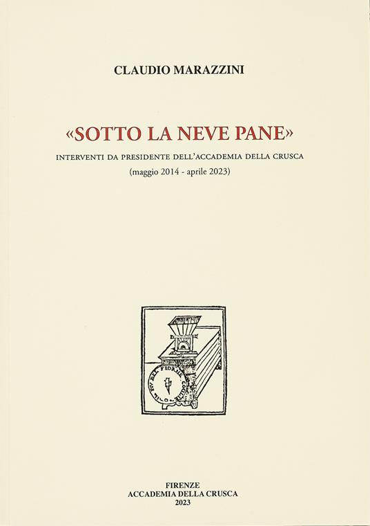 «Sotto la neve pane». Interventi da presidente dell'Accademia della Crusca (maggio 2014 - aprile 2023) - Claudio Marazzini - copertina