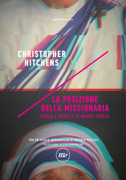 La posizione della missionaria. Teoria e pratica di Madre Teresa - Christopher Hitchens,Eva Kampmann - ebook
