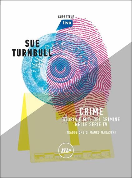 Crime. Storia, miti e personaggi delle serie TV più popolari - Sue Turnbull - copertina
