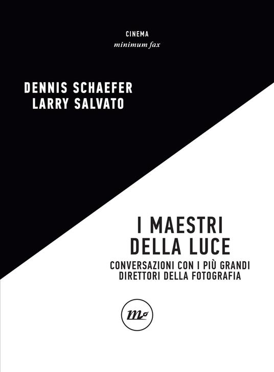 I maestri della luce. Conversazioni con i più grandi direttori della fotografia - Larry Salvato,Dennis Schaefer,Silvia Barsotti,Grazia Brundu - ebook