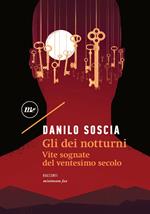 Gli dei notturni. Vite sognate del ventesimo secolo