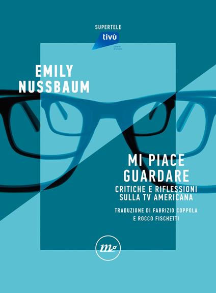 Mi piace guardare. Critiche e riflessioni sulla TV americana - Emily Nussbaum,Fabrizio Coppola,Rocco Fischetti - ebook