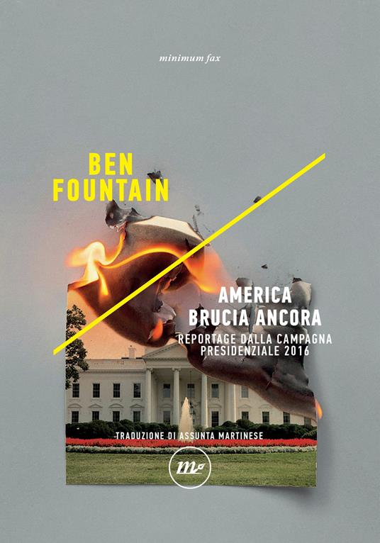 America brucia ancora. Reportage dalla campagna presidenziale 2016 - Ben Fountain,Assunta Martinese - ebook