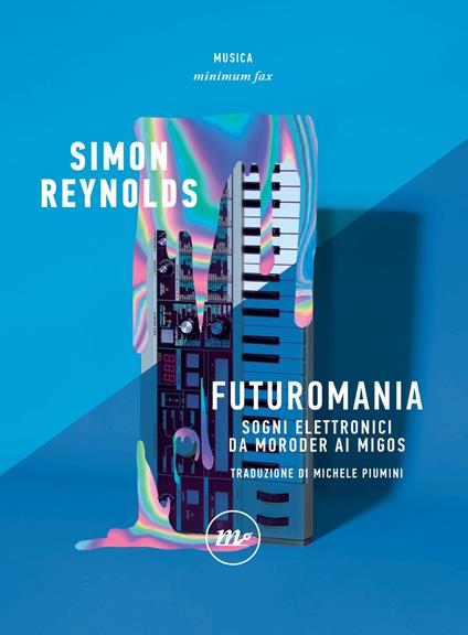 Futuromania. Sogni elettronici da Moroder ai Migos - Simon Reynolds,Michele Piumini - ebook