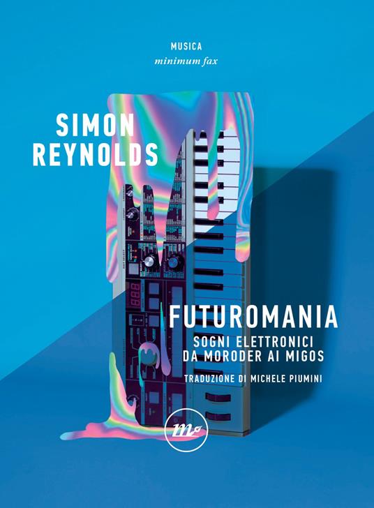 Futuromania. Sogni elettronici da Moroder ai Migos - Simon Reynolds,Michele Piumini - ebook