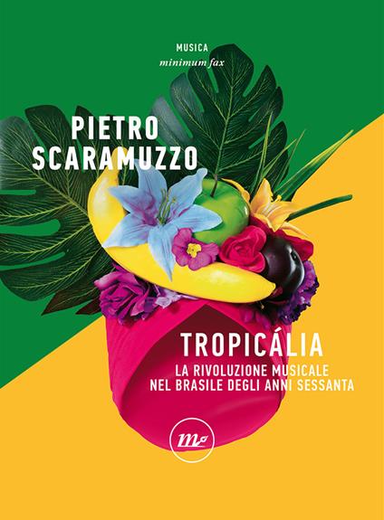 Tropicália. La rivoluzione musicale nel Brasile degli anni Sessanta - Pietro Scaramuzzo - copertina