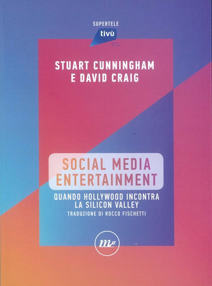 Social Media Entertainment. Quando Hollywood incontra la Silicon Valley - Stuart Cunningham,David Craig - copertina