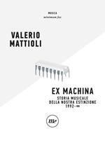 Exmachina. Storia musicale della nostra estinzione 1992 – ∞