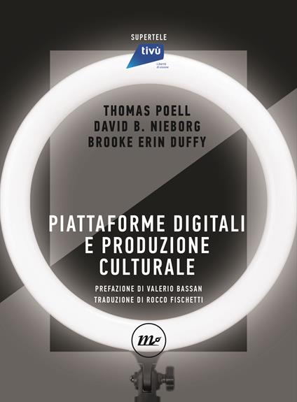Piattaforme digitali e produzione culturale - Thomas Poell,David B. Nieborg,Brooke Erin Duffy - copertina