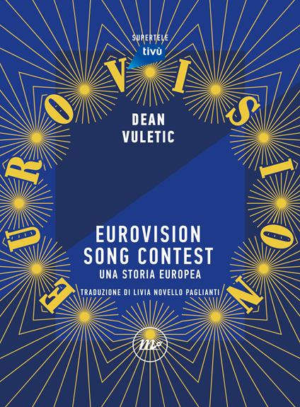 Eurovision Song Contest. Una storia europea - Dean Vuletic,Livia Novello Paglianti - ebook
